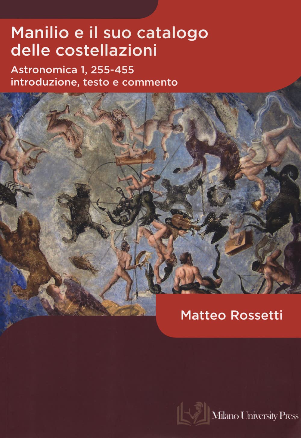 Manilio E Il Suo Catalogo Delle Costellazioni. Astronomica 1, 255-455. Introduzione, Testo E Commento - 4