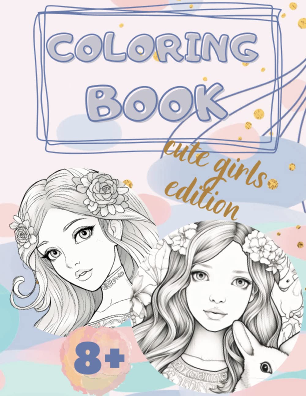 Coloring Book Cute Girls Edition: 8.5x11, 25 Pages, Princess, Girls, Animals, Art Activities