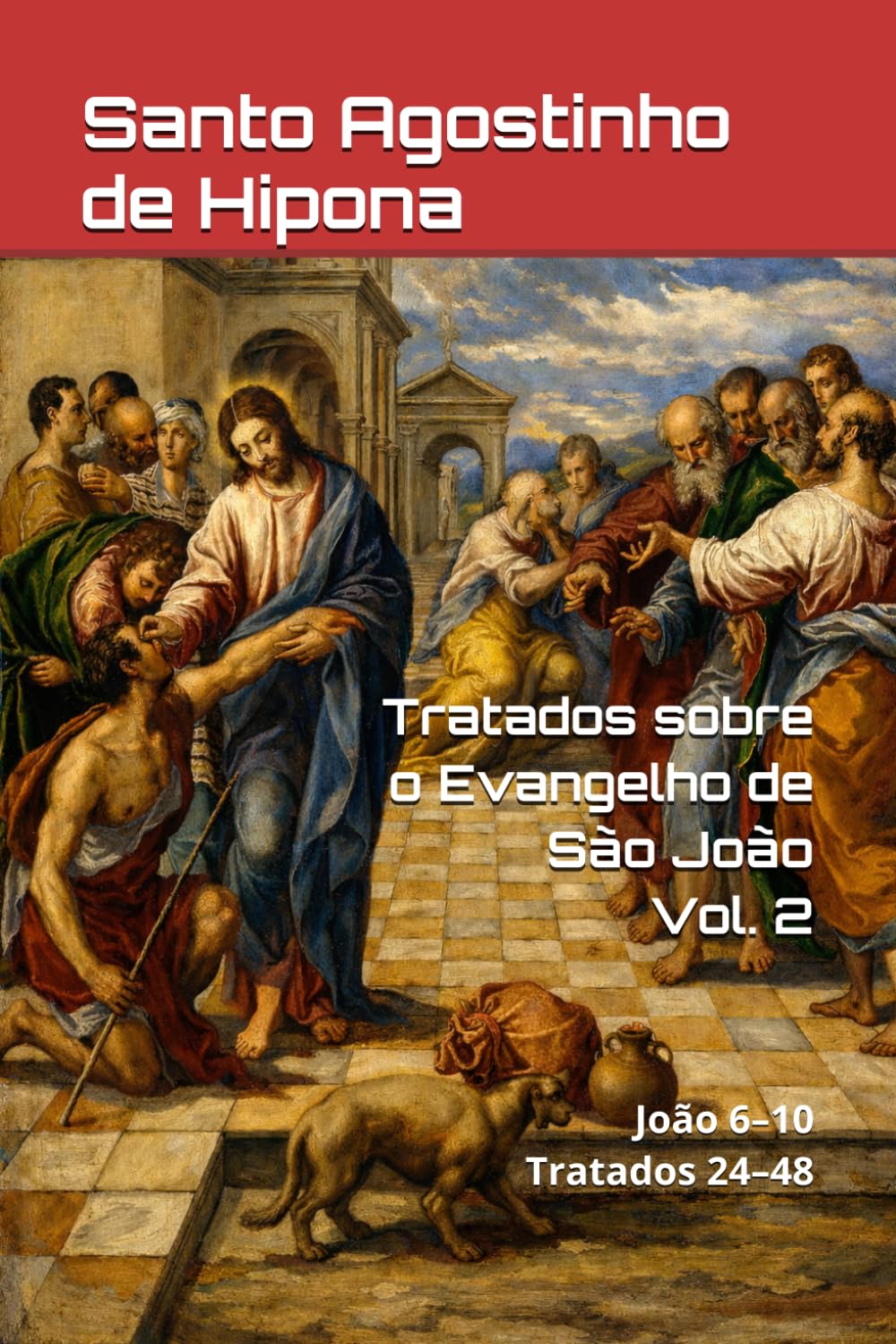 Tratados sobre o Evangelho de São João.: Volume II: João 6–10 | Tratados 24–48. (Patrística)