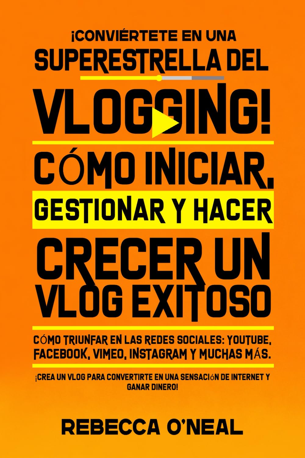 ¡Conviértete en una superestrella del vlogging! Cómo iniciar, gestionar y hacer crecer un vlog exitoso: Cómo triunfar en las redes sociales: YouTube, Facebook, Vimeo, Instagram y muchas más