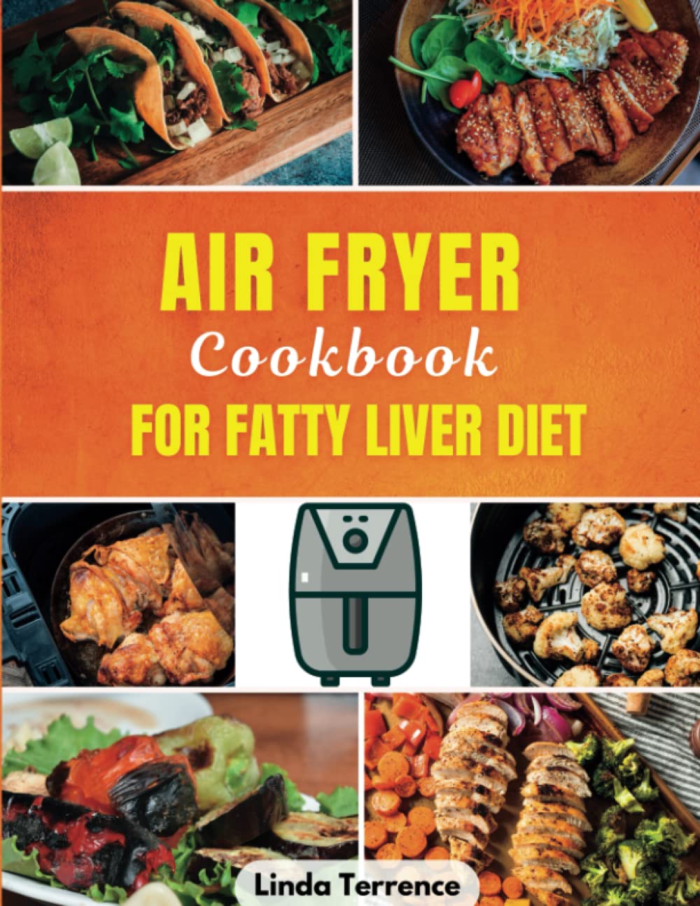 Air Fryer Cookbook For Fatty Liver Diet: Quick, Easy And Healthy Low-fat Meal Recipes For Optimum Liver Health (Linda's Healthy Cookbooks)