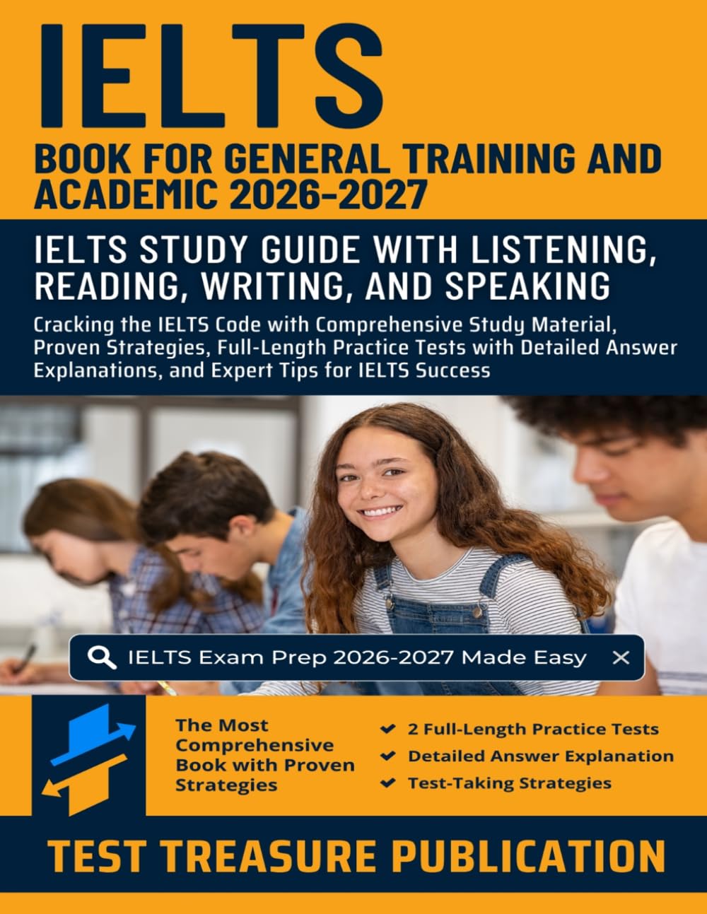 IELTS Book for General Training and Academic 2026-2027: IELTS Study Guide with Listening, Reading, Writing, and Speaking: Comprehensive Study ... Strategies, and Full-Length Practice Tests