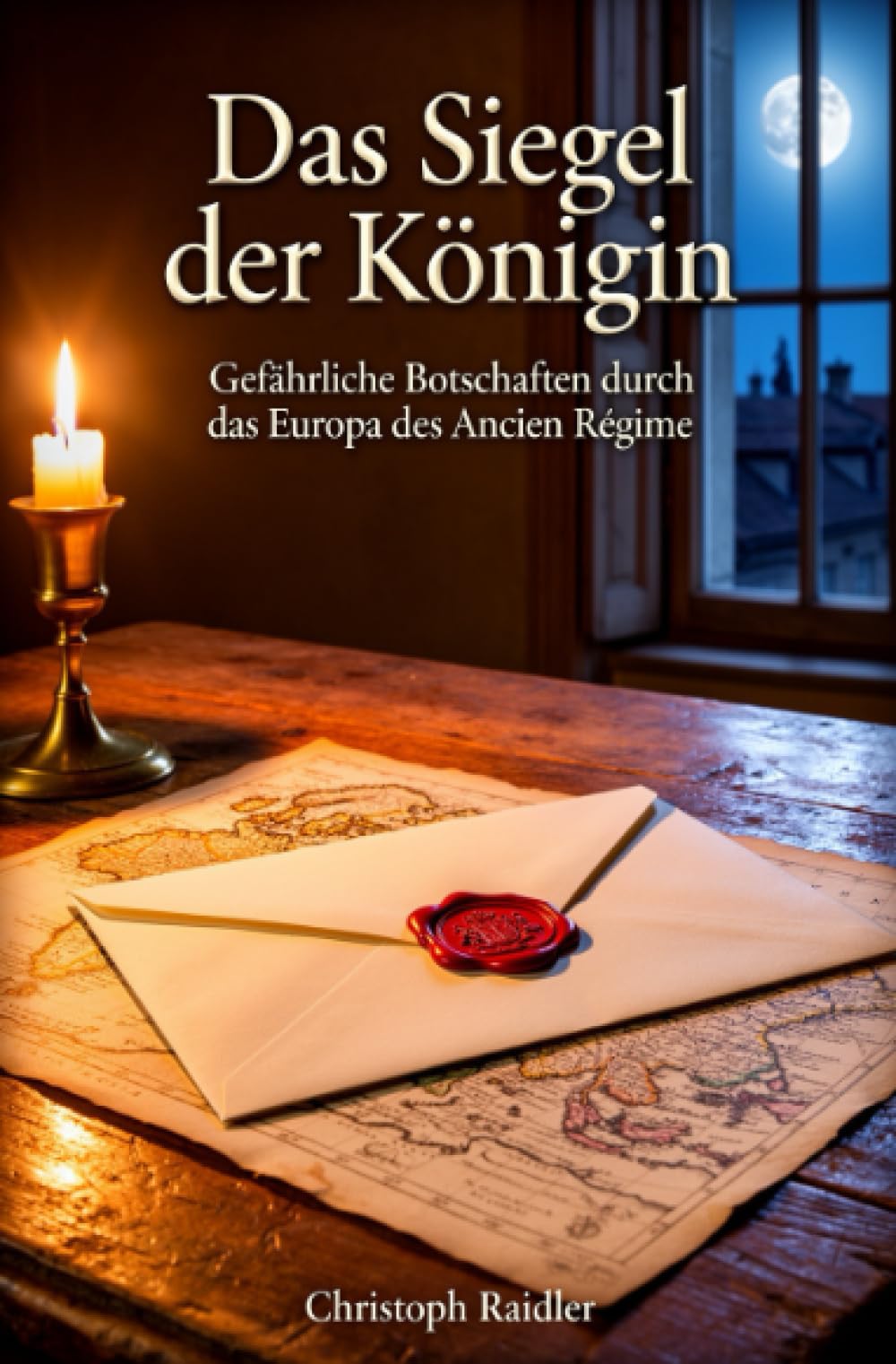 Das Siegel der Königin: Gefährliche Botschaften durch das Europa des Ancien Régime