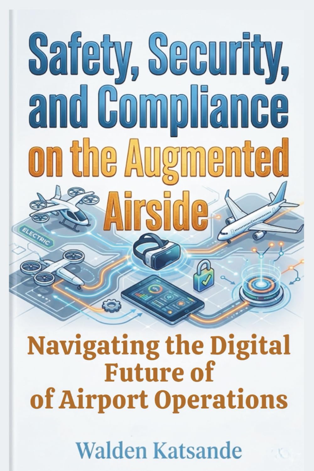 Safety, Security, and Compliance on the Augmented Airside: Navigating the Digital Future of Airport Operations