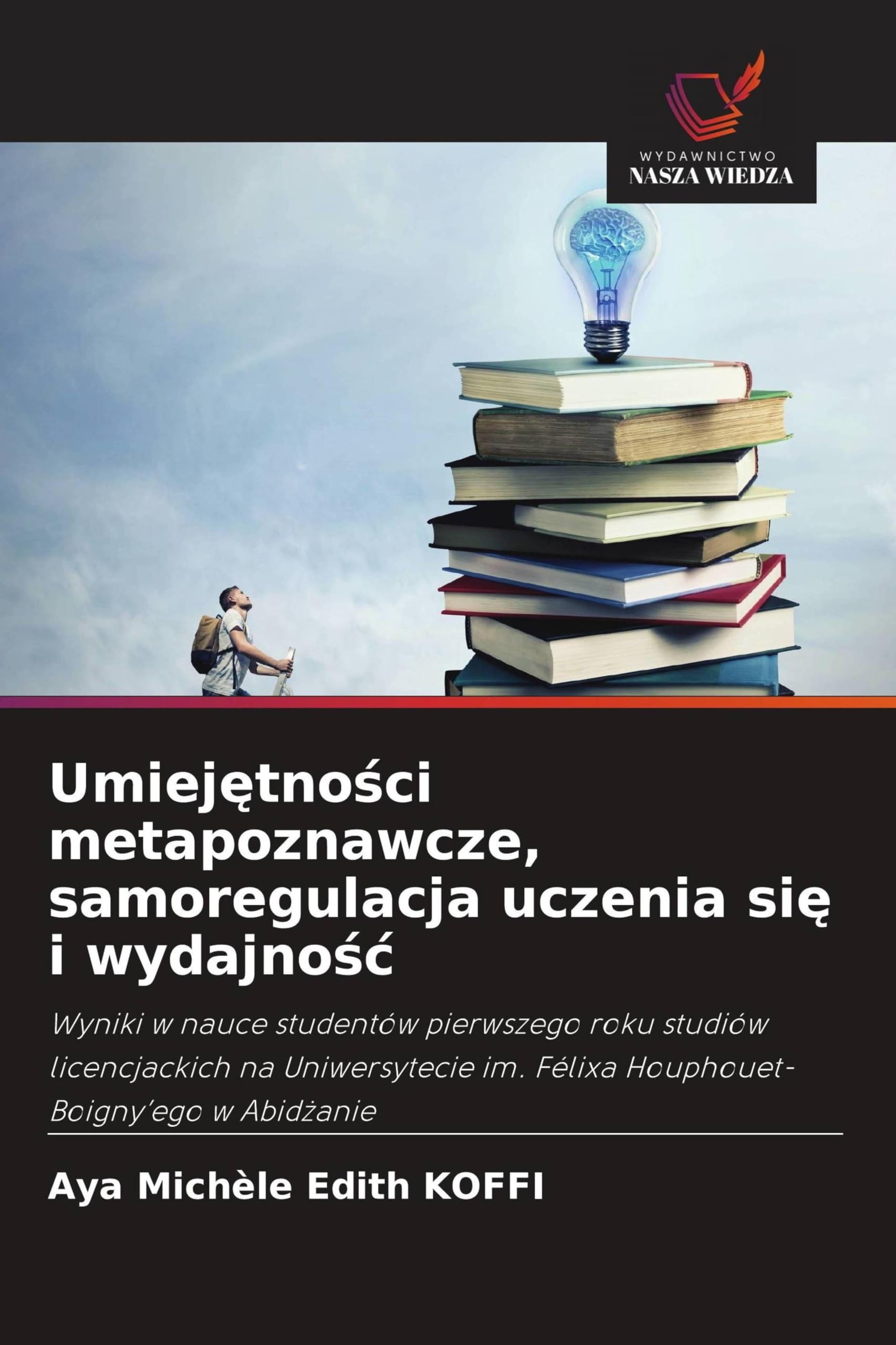 Umiejętności metapoznawcze, samoregulacja uczenia się i wydajnośc: Wyniki w nauce studentów pierwszego roku studiów licencjackich na Uniwersytecie im. Félixa Houphouet-Boigny'ego w Abid¿anie