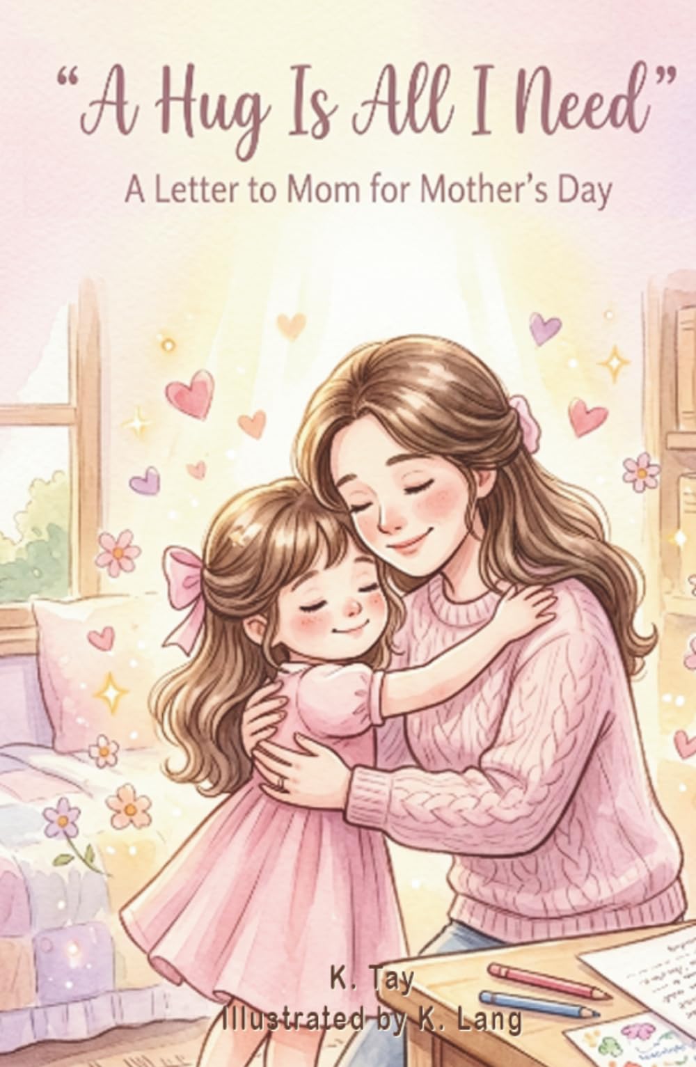 A Hug Is All I Need – A Letter to Mom for Mother’s Day