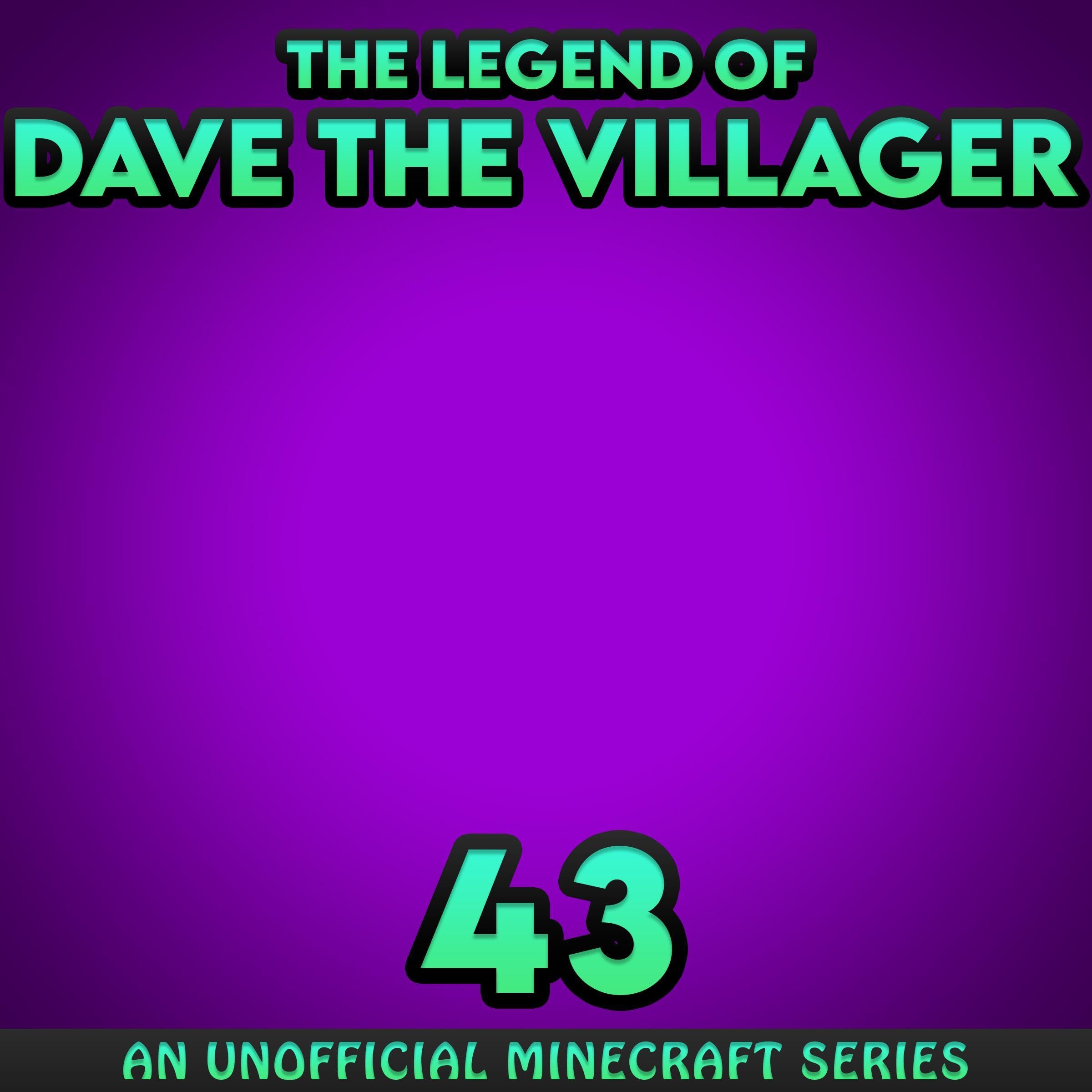 Dave the Villager 43
