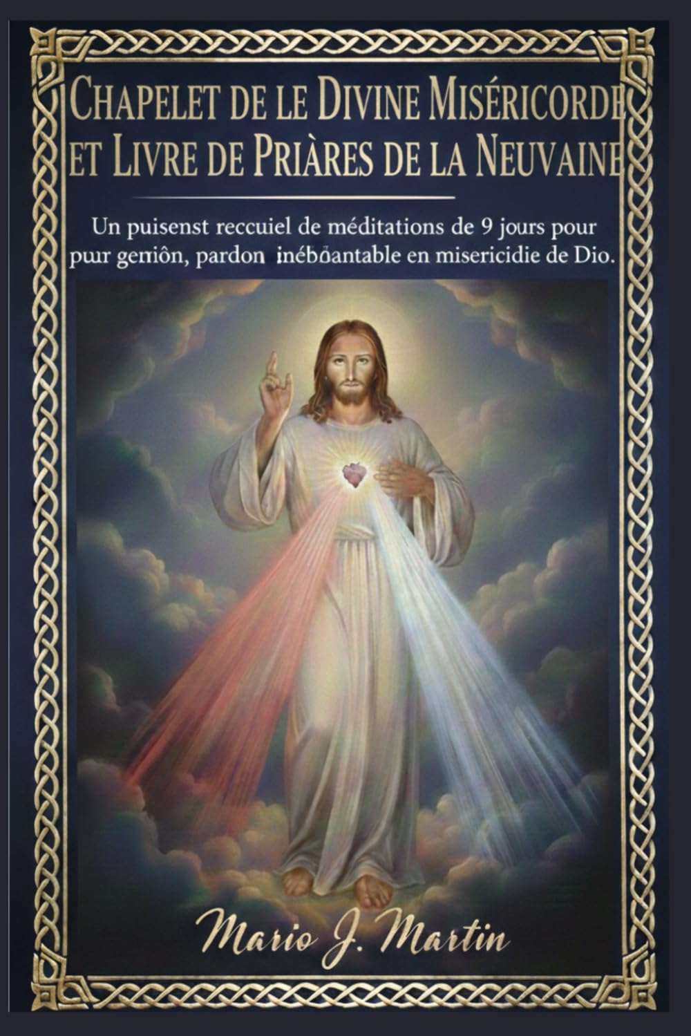 CHAPELET DE LA DIVINE MISÉRICORDE ET LIVRE DE PRIÈRES DE LA NEUVAINE: Un puissant recueil de méditations de 9 jours pour la guérison, le pardon et une confiance inébranlable en la miséricorde de Dieu