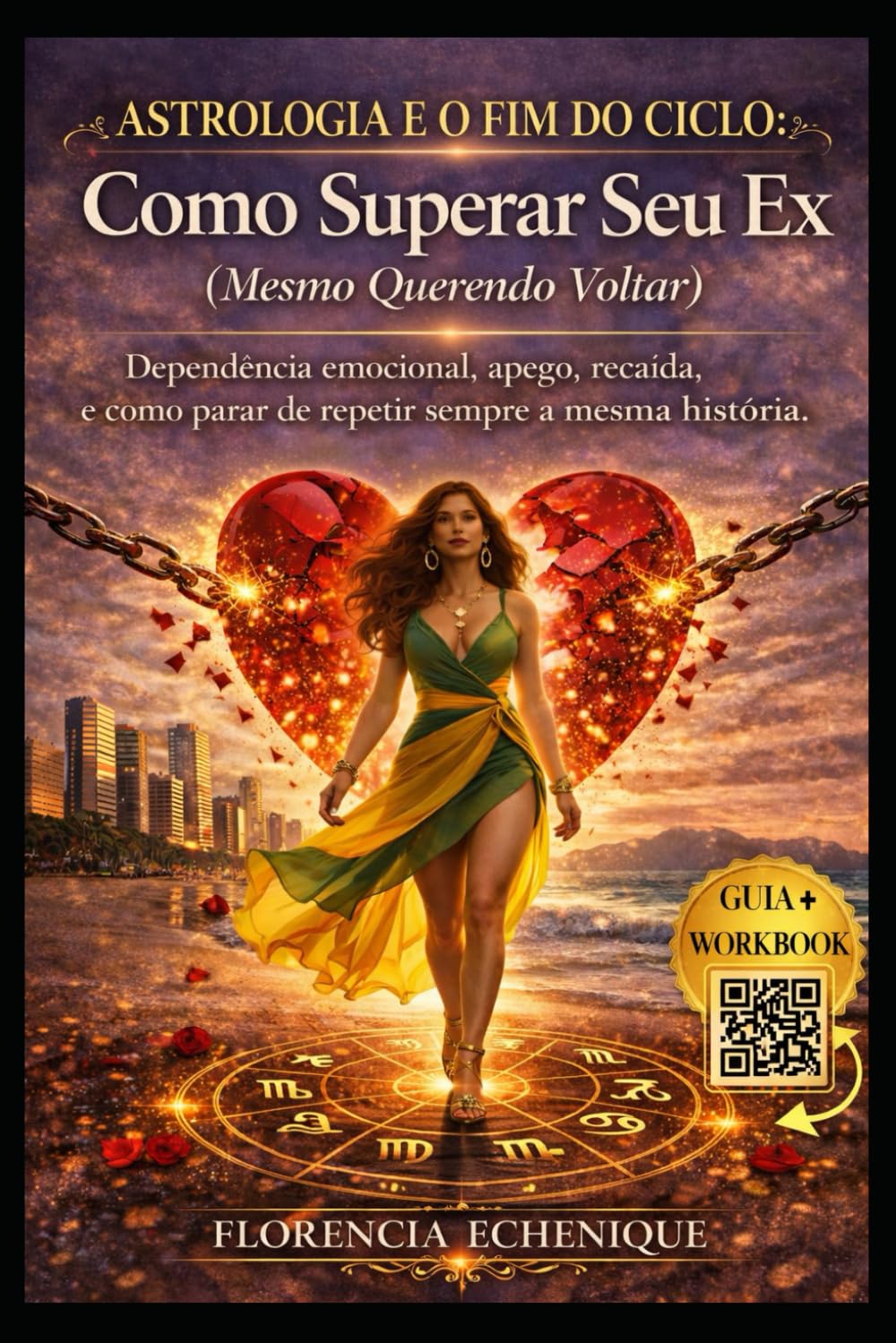 ASTROLOGIA E O FIM DO CICLO: COMO SUPERAR SEU EX (MESMO QUERENDO VOLTAR): Dependência emocional, apego, recaída e como parar de repetir sempre a mesma história