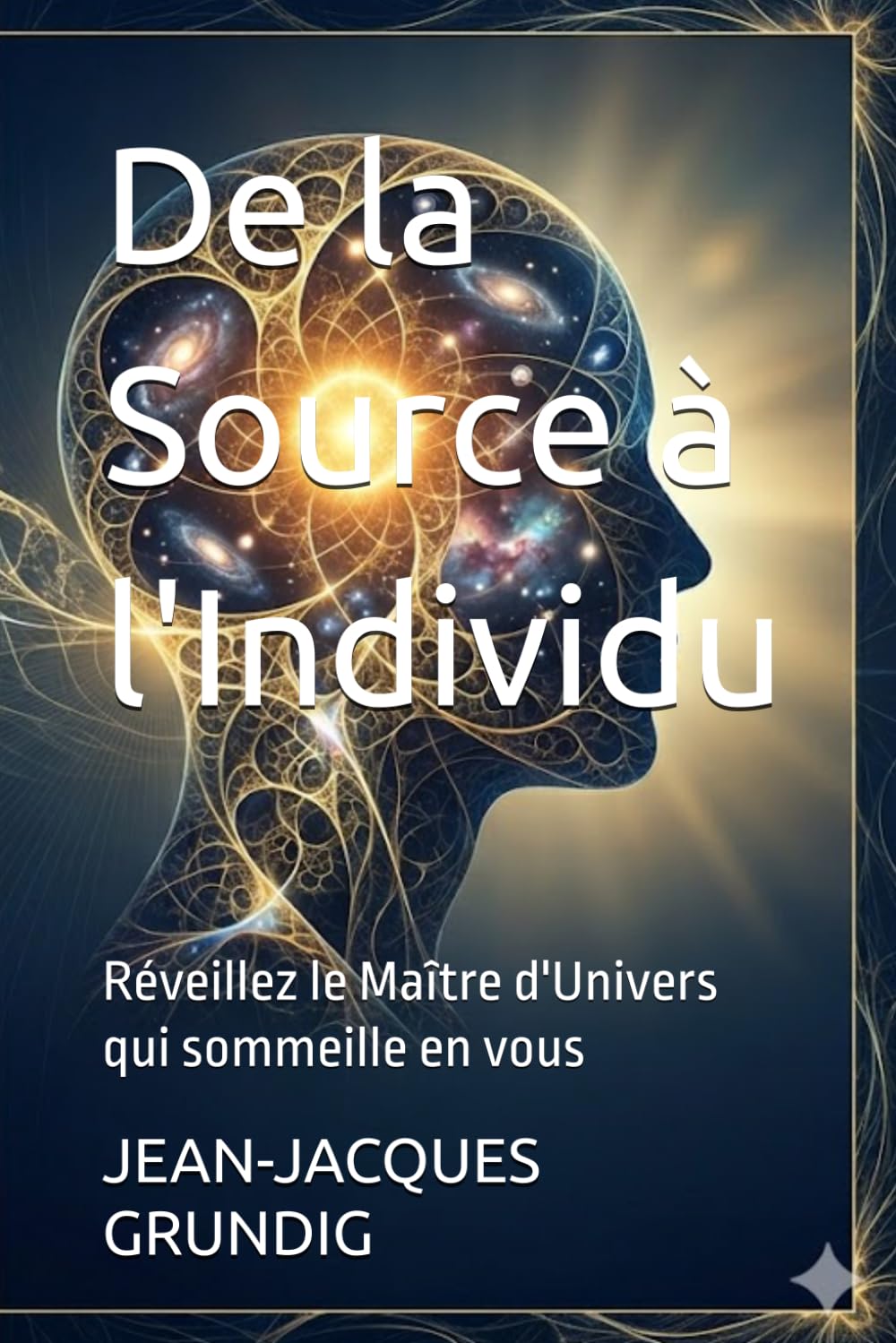 De la Source à l'Individu: Réveillez le Maître d'Univers qui sommeille en vous