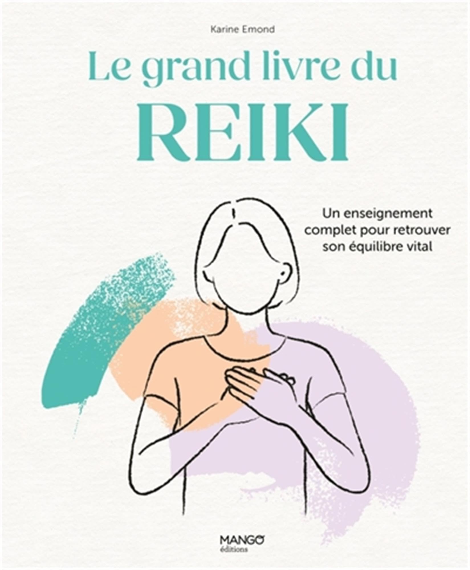 Le grand livre du Reiki: Un enseignement complet pour retrouver son équilibre vital