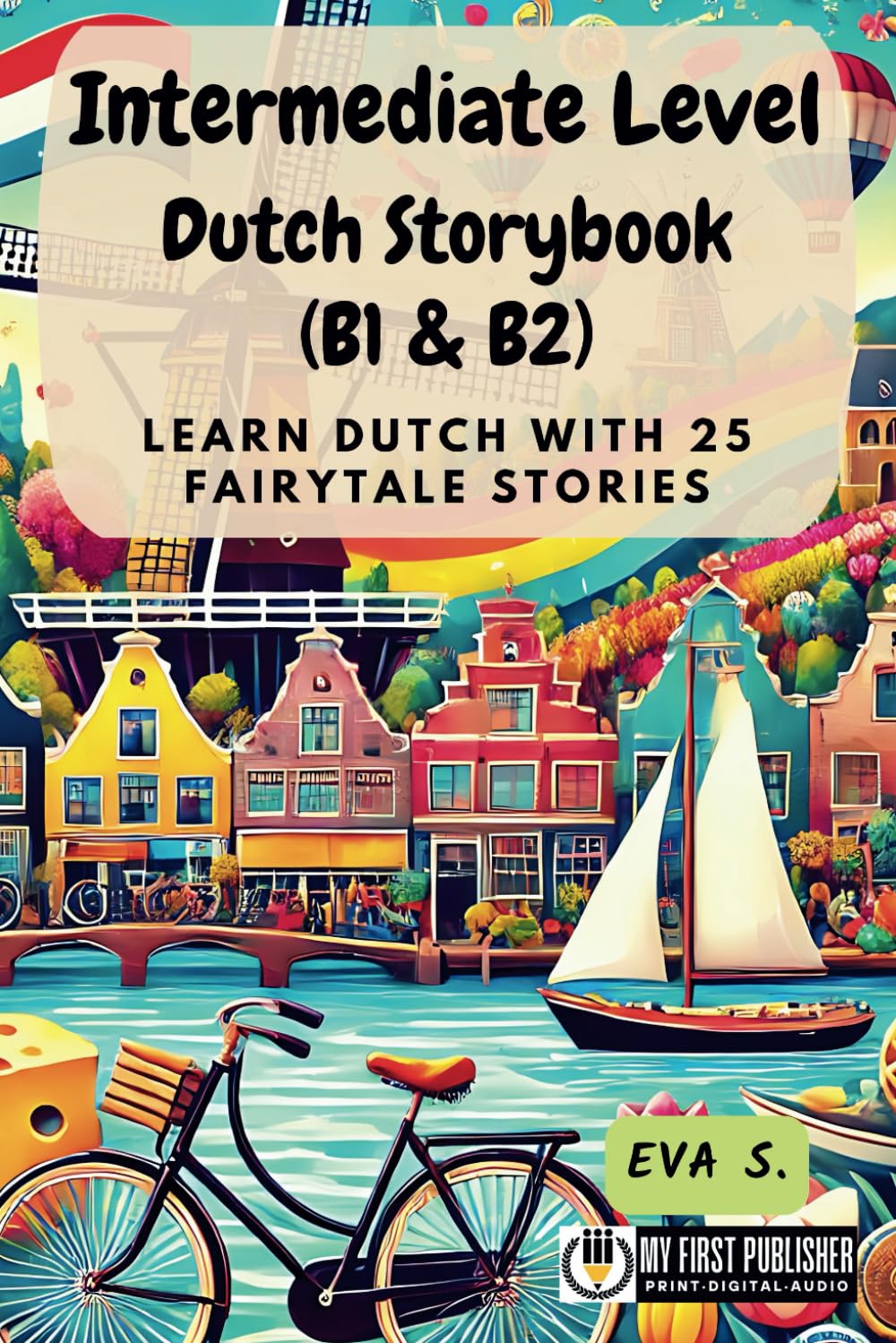 Intermediate Level Dutch Storybook (B1 & B2): Learn Dutch with 25 Fairytale Stories (Learning Dutch with Ease)