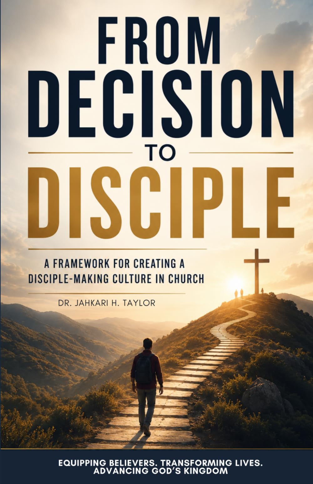 From Decision to Disciple: A Framework for Creating a Disciple-Making Culture in Church