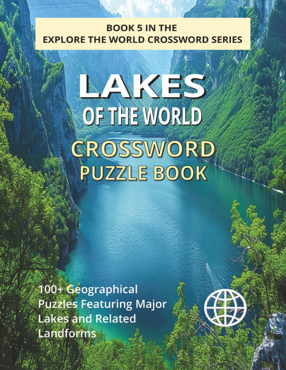 Lakes of the World Crossword Puzzle Book: Explore 100+ Geographical Puzzles Featuring Famous Lakes, Surrounding Landforms and Natural Wonders (EXPLORE THE WORLD CROSSWORD SERIES)