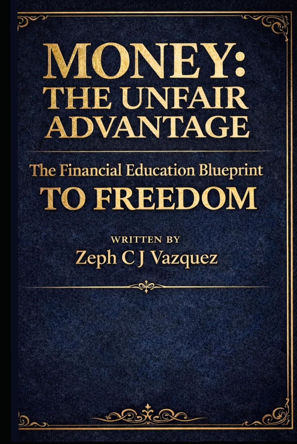Money: The Unfair Advantage: The Financial Education Blueprint to Freedom