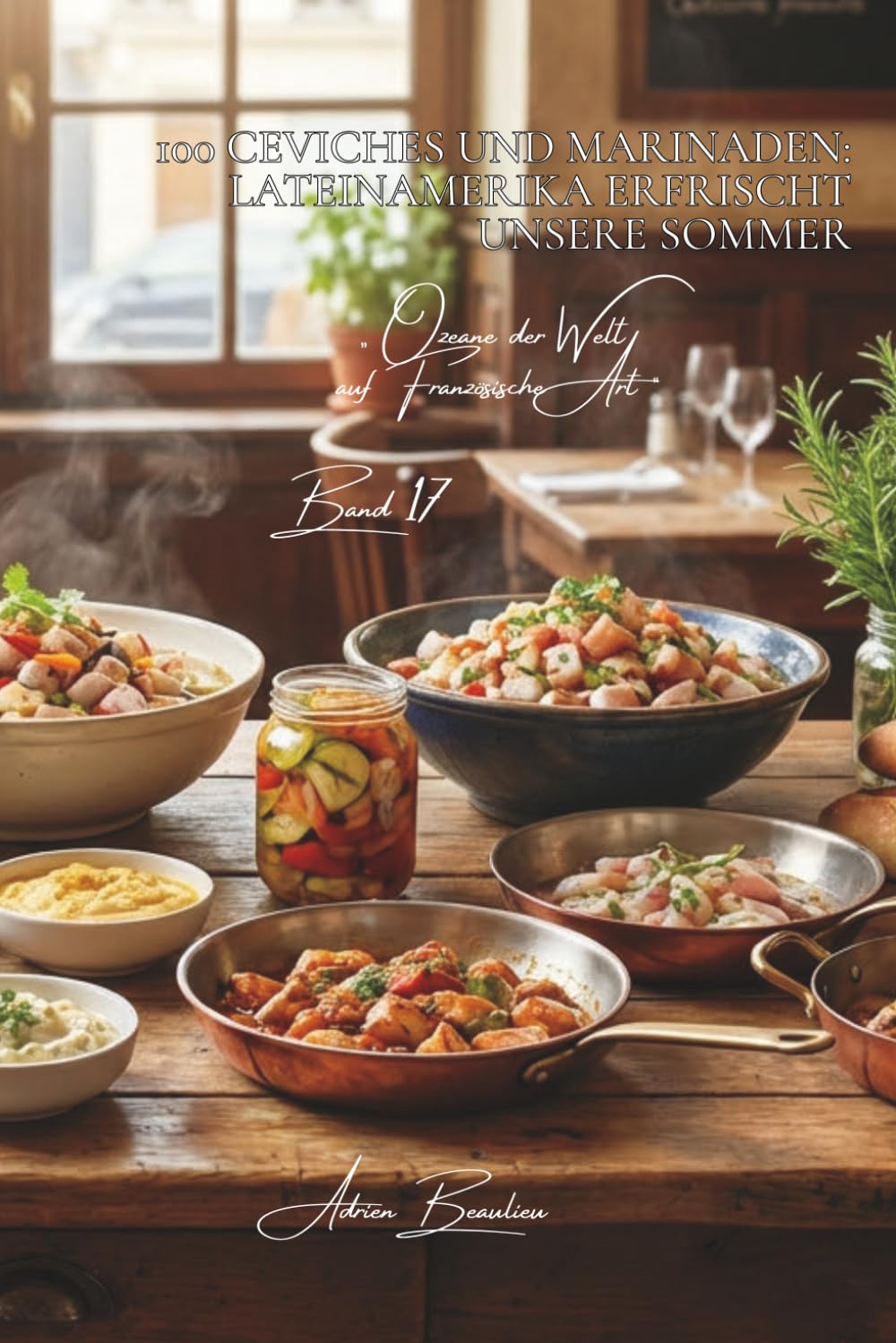 100 ceviches und marinaden: lateinamerika erfrischt unsere sommer: zitrone, französische kräuter, fische unserer küsten… die fusion, die belebt (serie ... der Welt auf Französische Art“ (7 bücher))