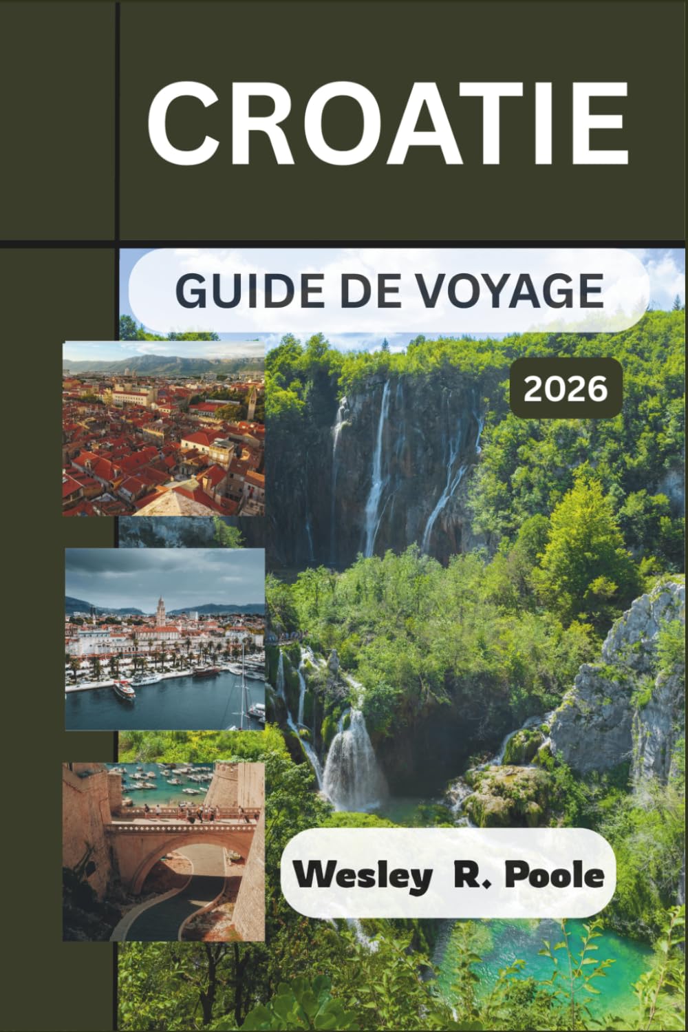 Croatie Guide De Voyage 2026: Planifiez des itinéraires efficaces à travers Dubrovnik, Split et les îles de l'Adriatique grâce à des plans de journée ... stratégies de gestion des flux de passagers