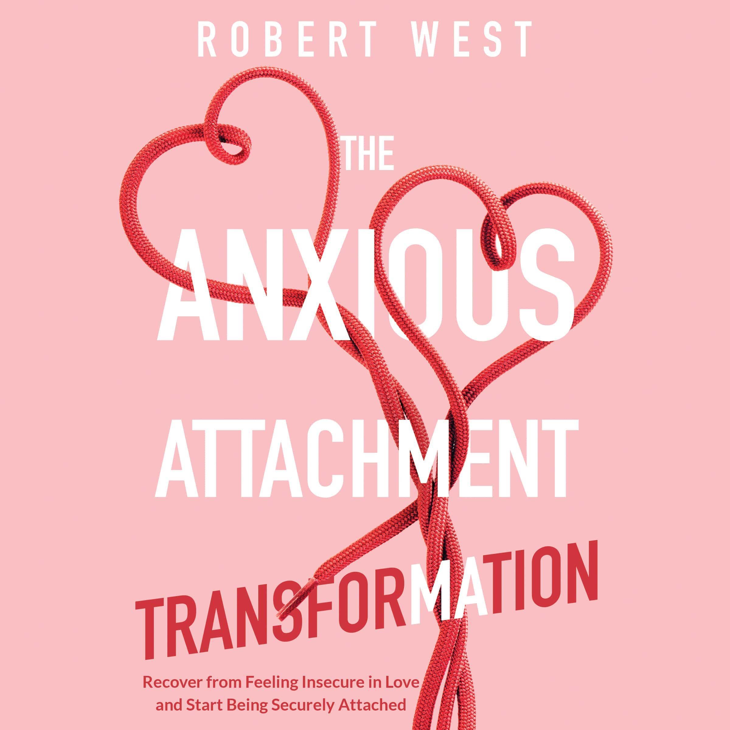 The Anxious Attachment Transformation