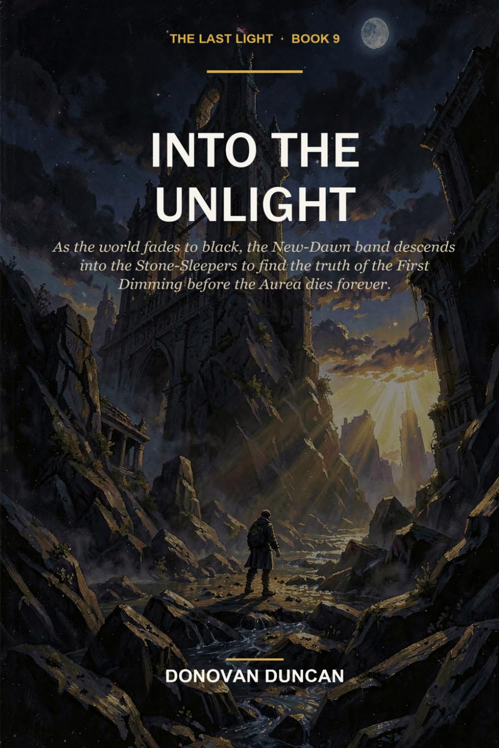 Into the Unlight: As the world fades to black, the New-Dawn band descends into the Stone-Sleepers to find the truth of the First Dimming before the Aurea dies forever. (The Last Light)