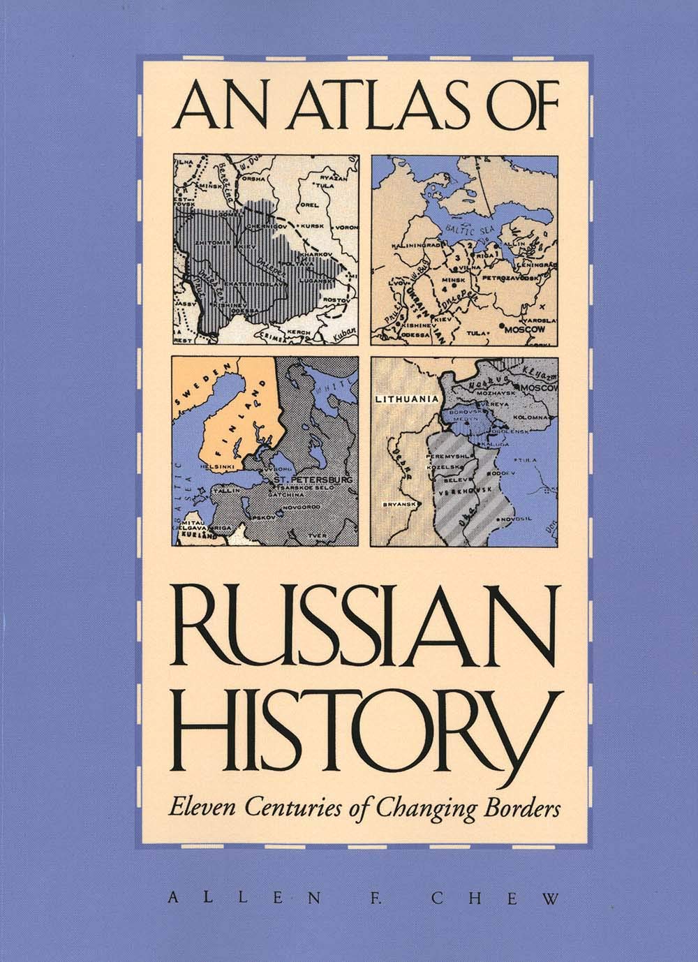 An Atlas of Russian History: Eleven Centuries of Changing Borders: Eleven Centuries of Changing Borders, Revised Edition