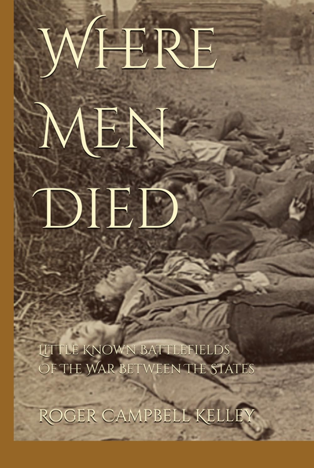 Where Men Died: Little Known Battlefields Of The War Between The States