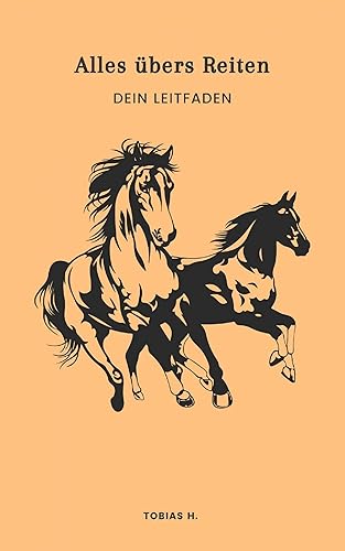 Alles übers Reiten - dein Leitfaden: Ich zeige dir alles, was du über diese wundervolle Passion wissen musst (German Edition)