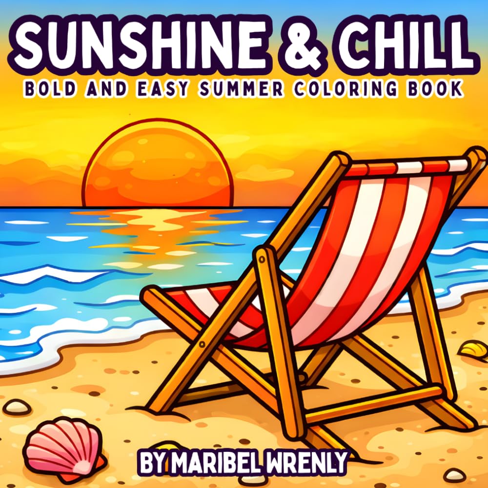 Sunshine & Chill: Bold and Easy Summer Coloring Book: Beach, Tropical, and Poolside Designs for Relaxing Summer Coloring (Whimsy Escapes: A Calming Coloring Journey)