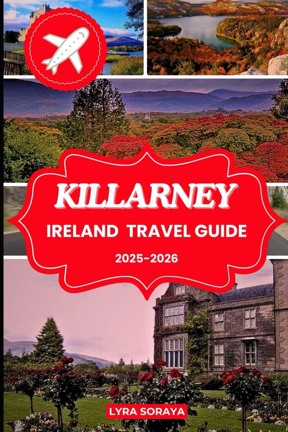 KILLARNEY IRELAND TRAVEL GUIDE 2025-2026: From Majestic Lakes to Historic Castles, Plan and Dive Deep into Killarney’s Timeless Charm