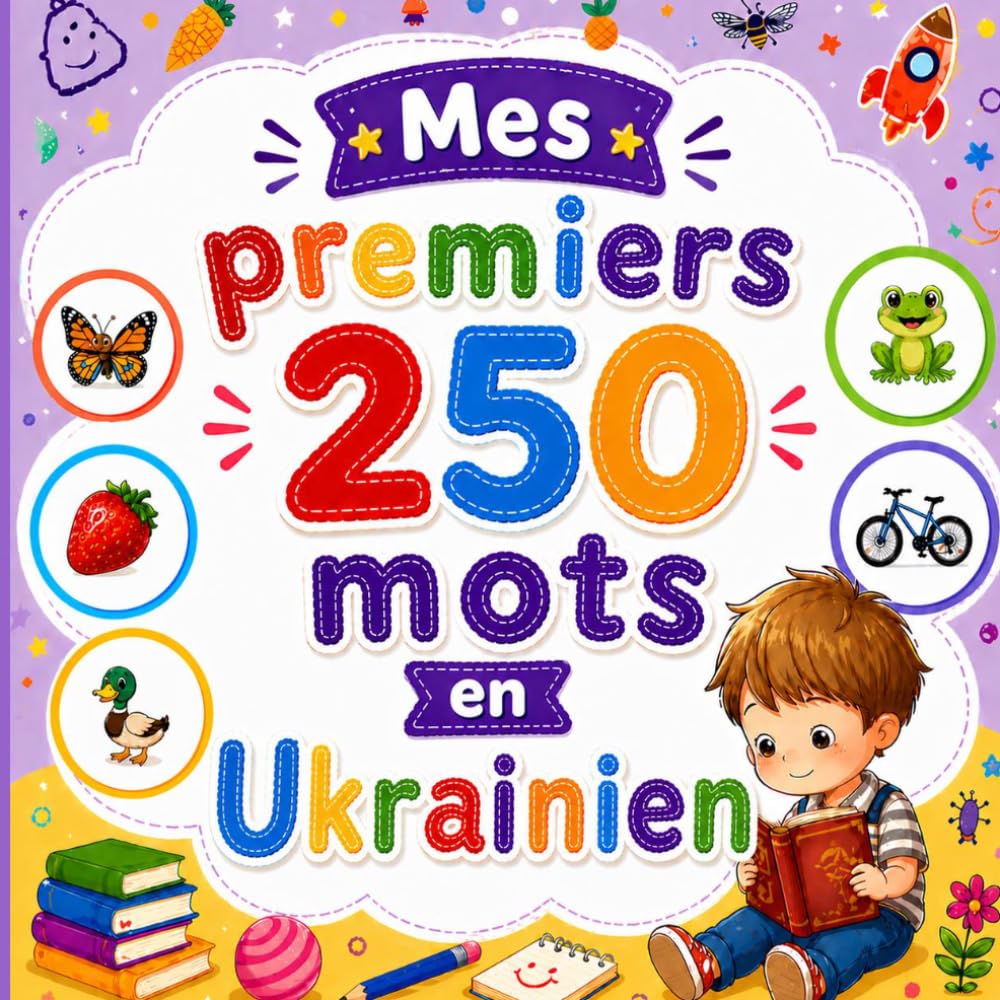 Mes 250 premiers mots en Ukrainien: Livre bilingue ukrainien–français | Imagier illustré avec images colorées | Vocabulaire pour enfants 2–6 ans.