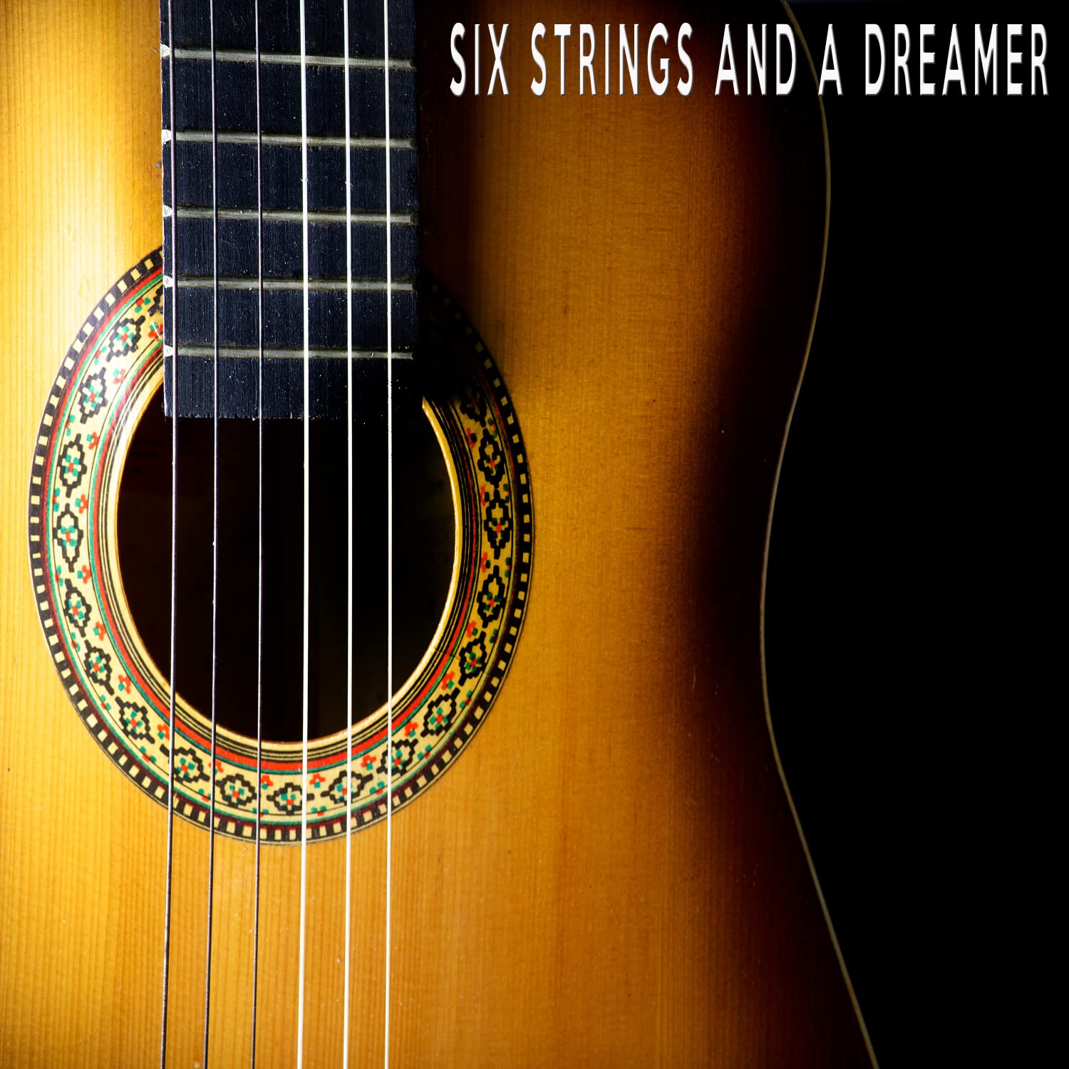 Six Strings and A Dreamer