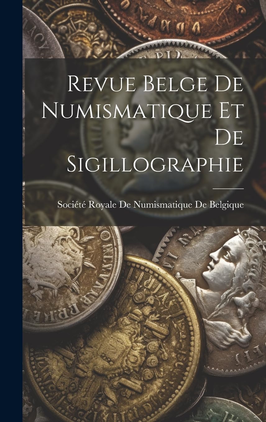 Société Royale de Numismatique de BelgRevue Belge De Numismatique Et De Sigillographie