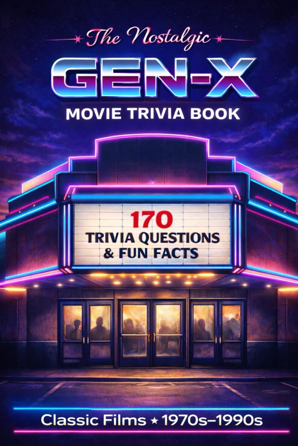 The Nostalgic Gen-X Movie Trivia Book: 170+ Quiz Questions & Fun Facts