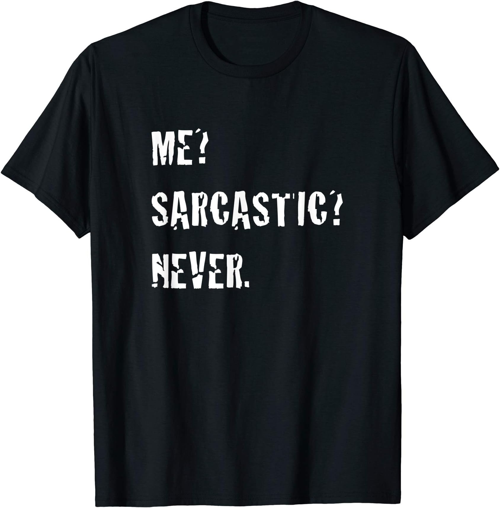 Me? Sarcastic? Never Distressed T-Shirt