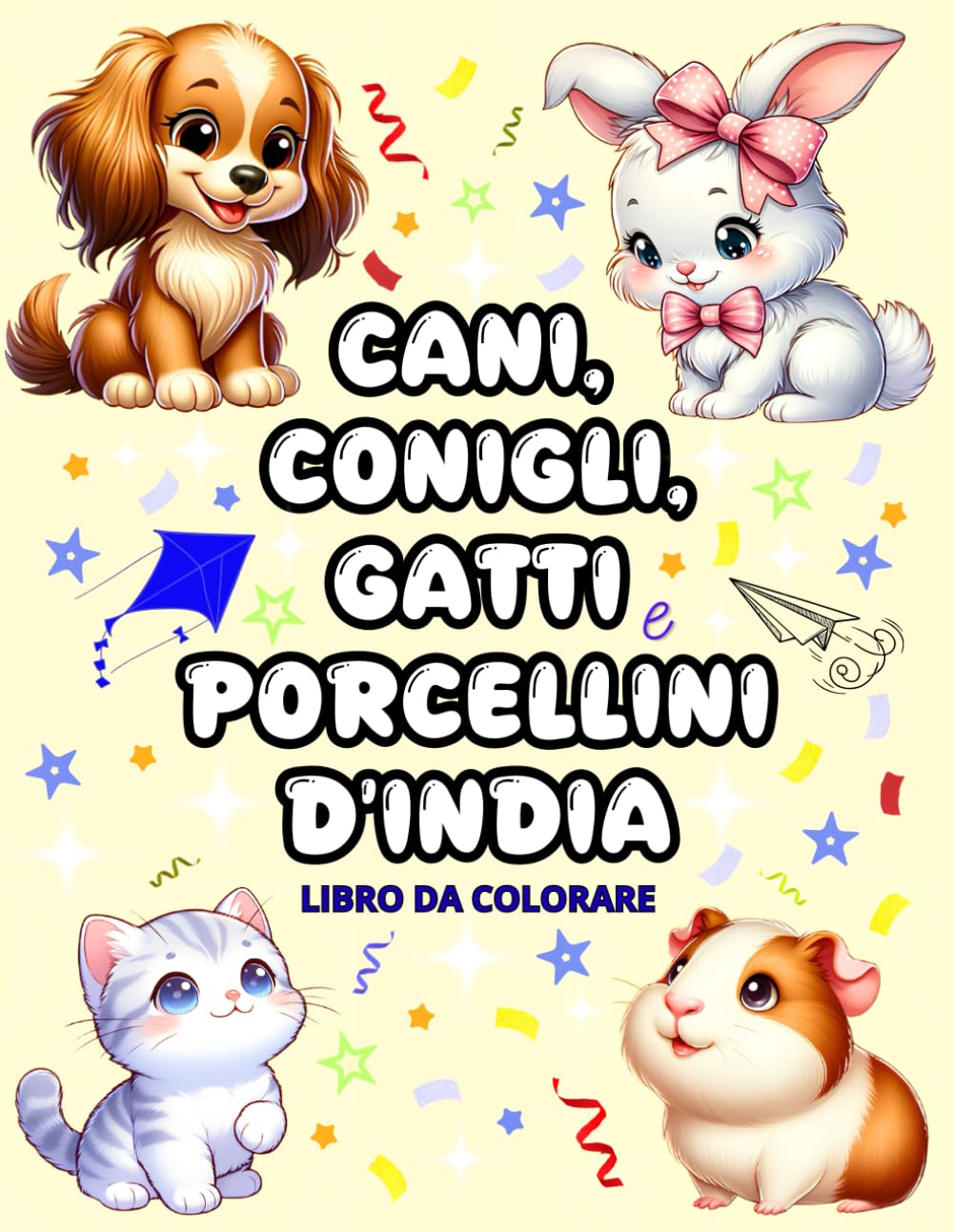 Cani, Conigli, Gatti e Porcellini d’India: Libro da Colorare con Adorabili Animali per Bambini