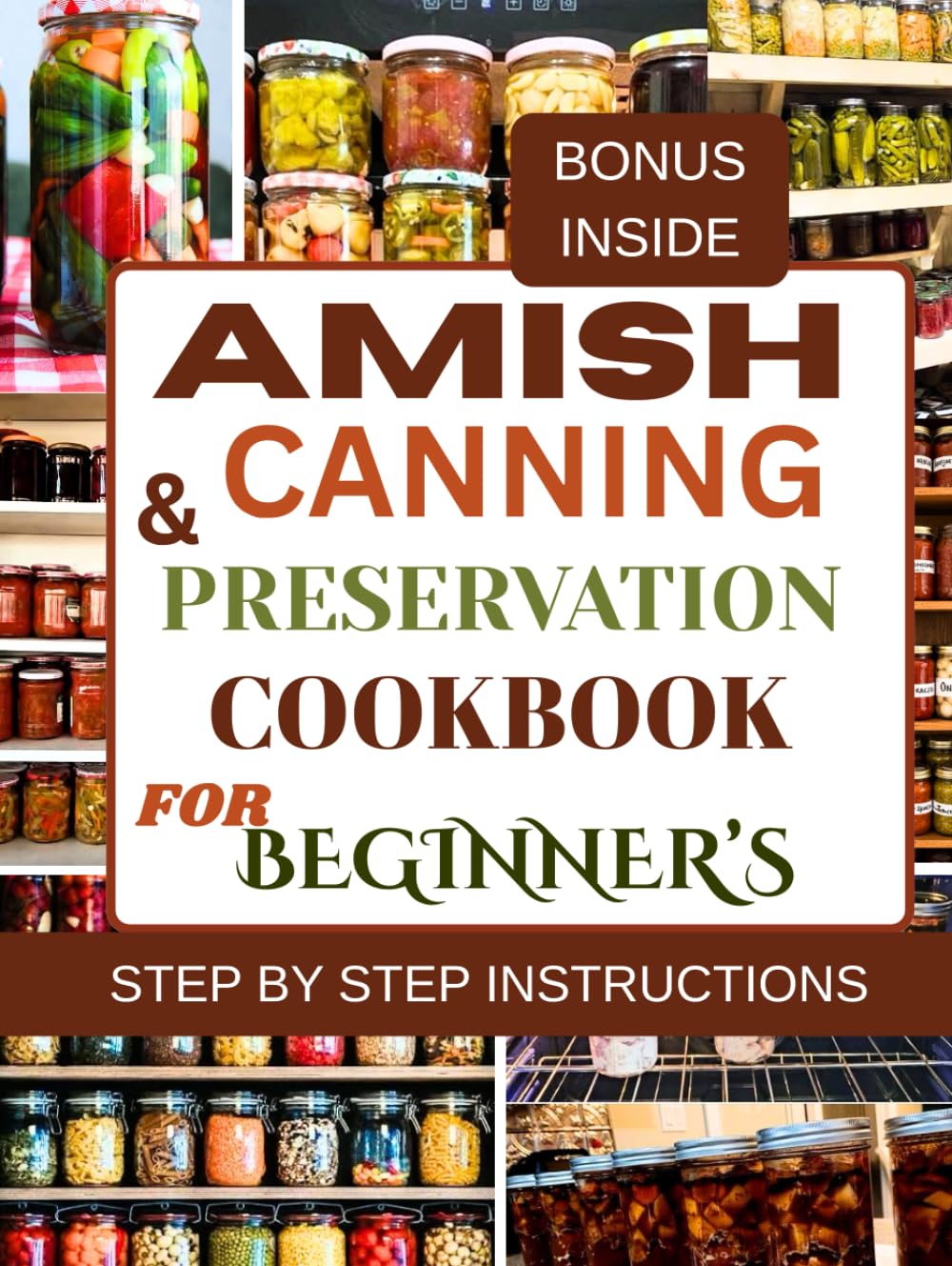 Amish canning and preservation cookbook for beginner's: Simple, Safe, and Traditional Methods for Long-Lasting Homemade Foods