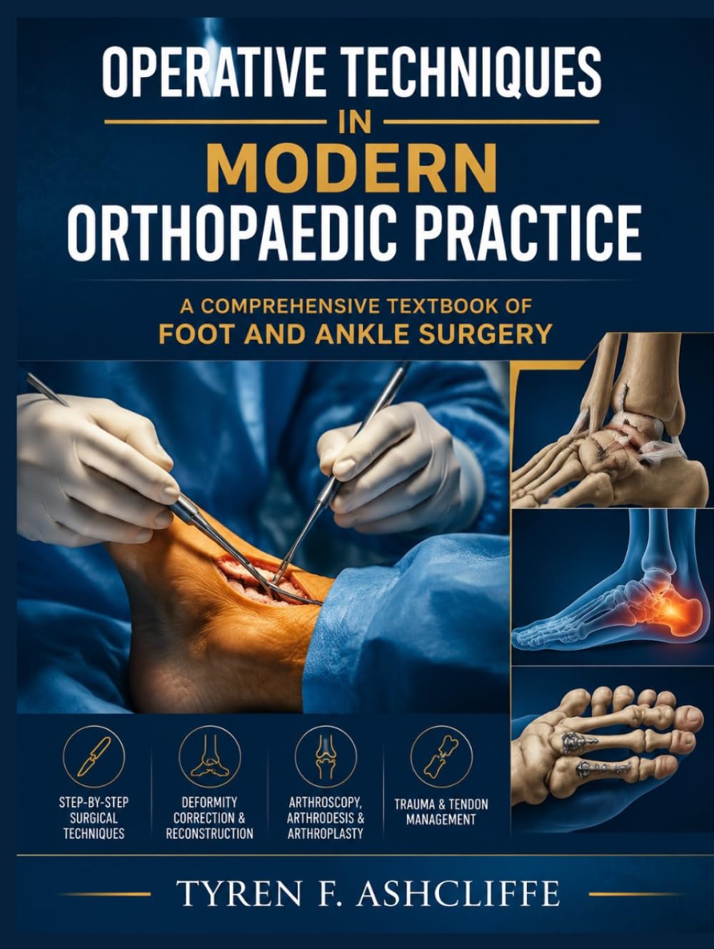 OPERATIVE TECHNIQUES IN MODERN ORTHOPAEDIC PRACTICE: A COMPREHENSIVE TEXTBOOK OF FOOT AND ANKLE SURGERY