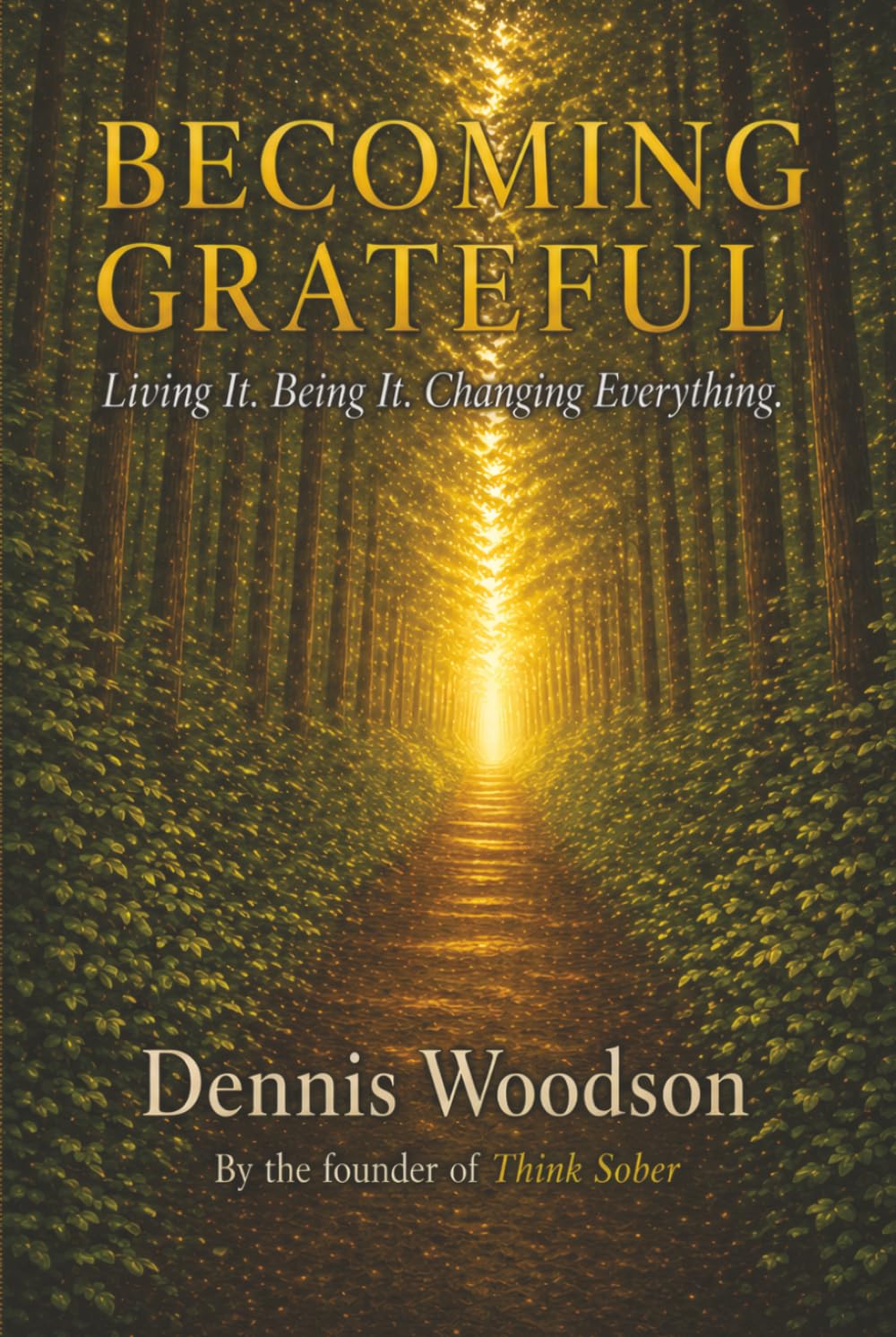 Becoming Grateful: Living It. Being It. Changing Everything.