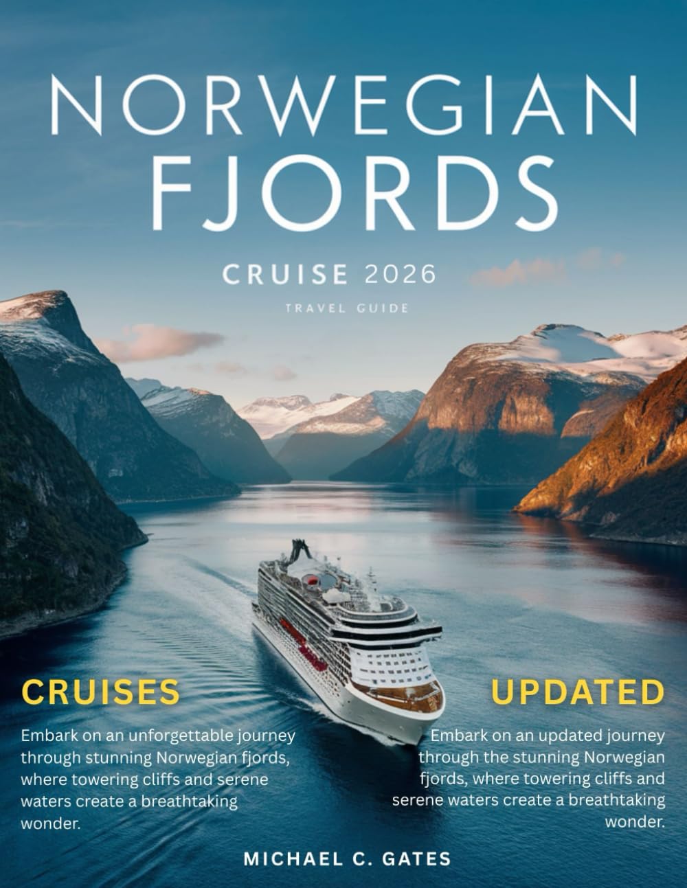 NORWEGIAN FJORDS CRUISE: The Ultimate and Comprehensive Journey Through Norway’s Majestic Fjords, Breathtaking Landscapes, Culture, Scenic Towns, and Best Cruise Routes for an Unforgettable Adventure.