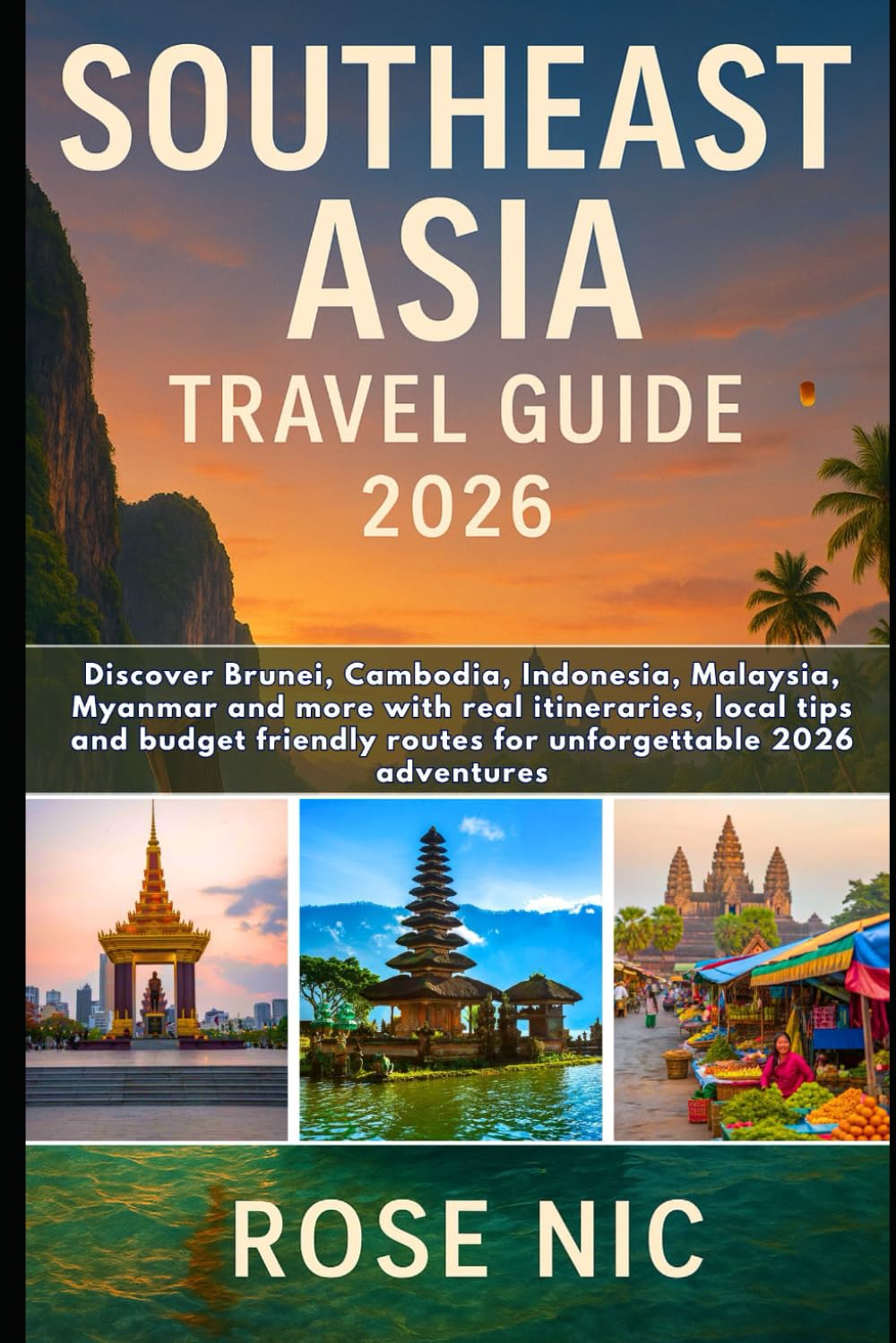 Southeast Asia Travel Guide 2026: Discover Brunei, Cambodia, Indonesia, Malaysia, Myanmar and more with real itineraries, local tips and budget friendly routes for unforgettable 2026 adventures