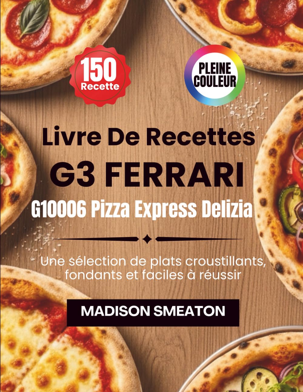 Livre De Recettes G3 Ferrari G10006 Pizza Express Delizia: Une sélection de plats croustillants, fondants et faciles à réussir