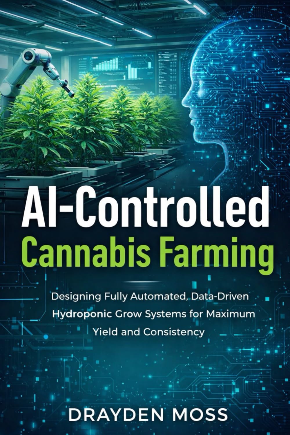 AI-Controlled Cannabis Farming: Designing Fully Automated, Data-Driven Hydroponic Grow Systems for Maximum Yield and Consistency