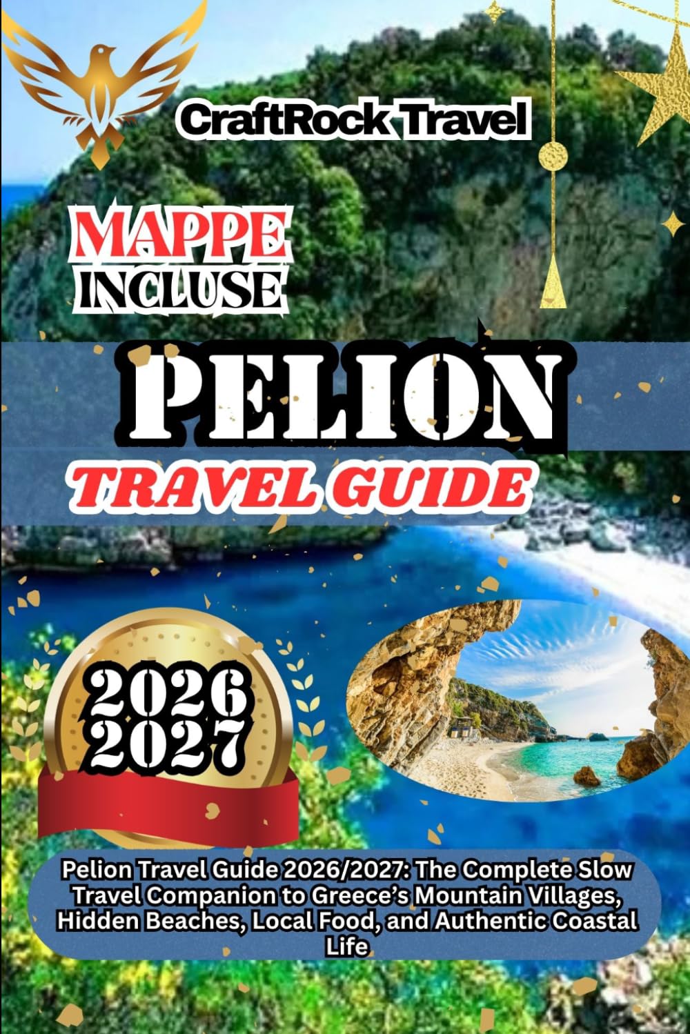 PELION TRAVEL GUIDE 2026/2027: Pelion Travel Guide 2026/2027: The Complete Slow Travel Companion to Greece’s Mountain Villages, Hidden Beaches, Local Food, and Authentic Coastal Life
