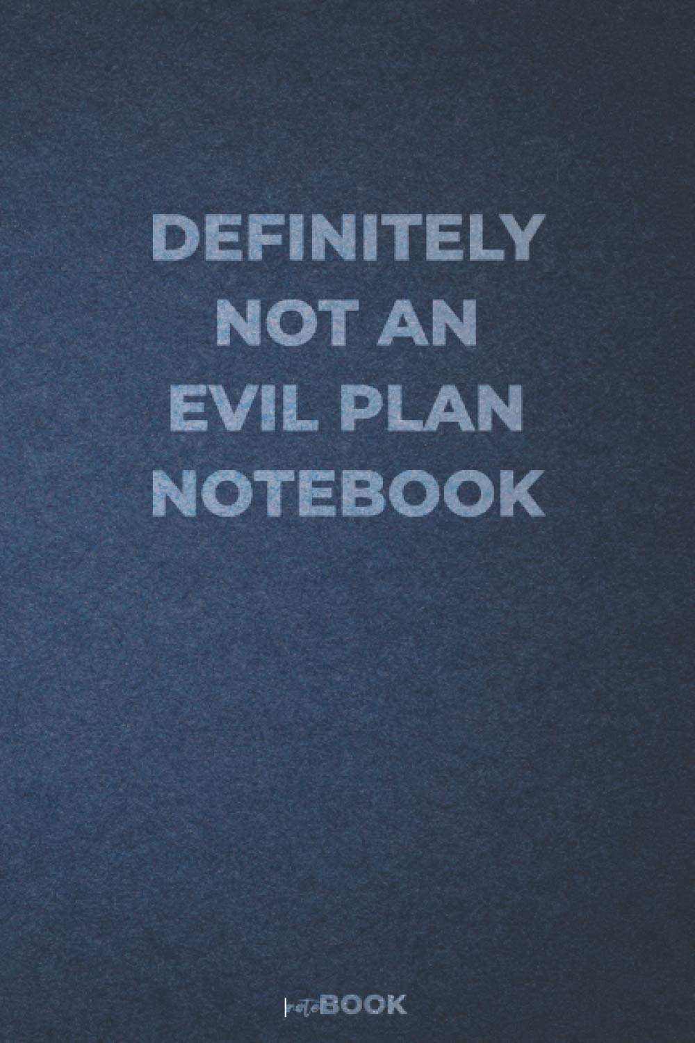 Definitely not an evil plan notebook: funny blank lined notebook for writing, taking notes and journaling | gag gift idea for coworkers | 6'' x 9'' | ... (Funny & Sarcastic Blank Lined Notebooks)