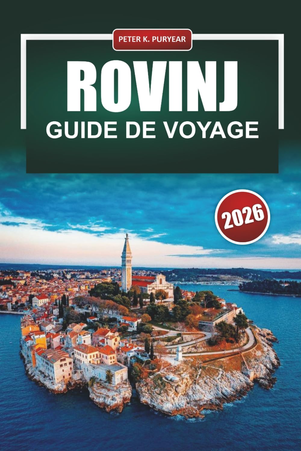 ROVINJ Guide de voyage 2026: Conseils pratiques pour les visiteurs pour la première fois dans la ville côtière la plus pittoresque de Croatie