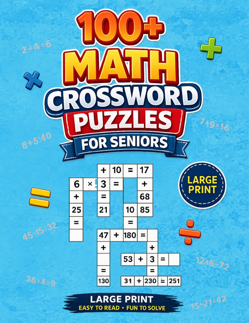 100+ math crossword puzzles for seniors large print: Fun Math Crossword Puzzles to Build Addition, Subtraction, Multiplication and Division Skills