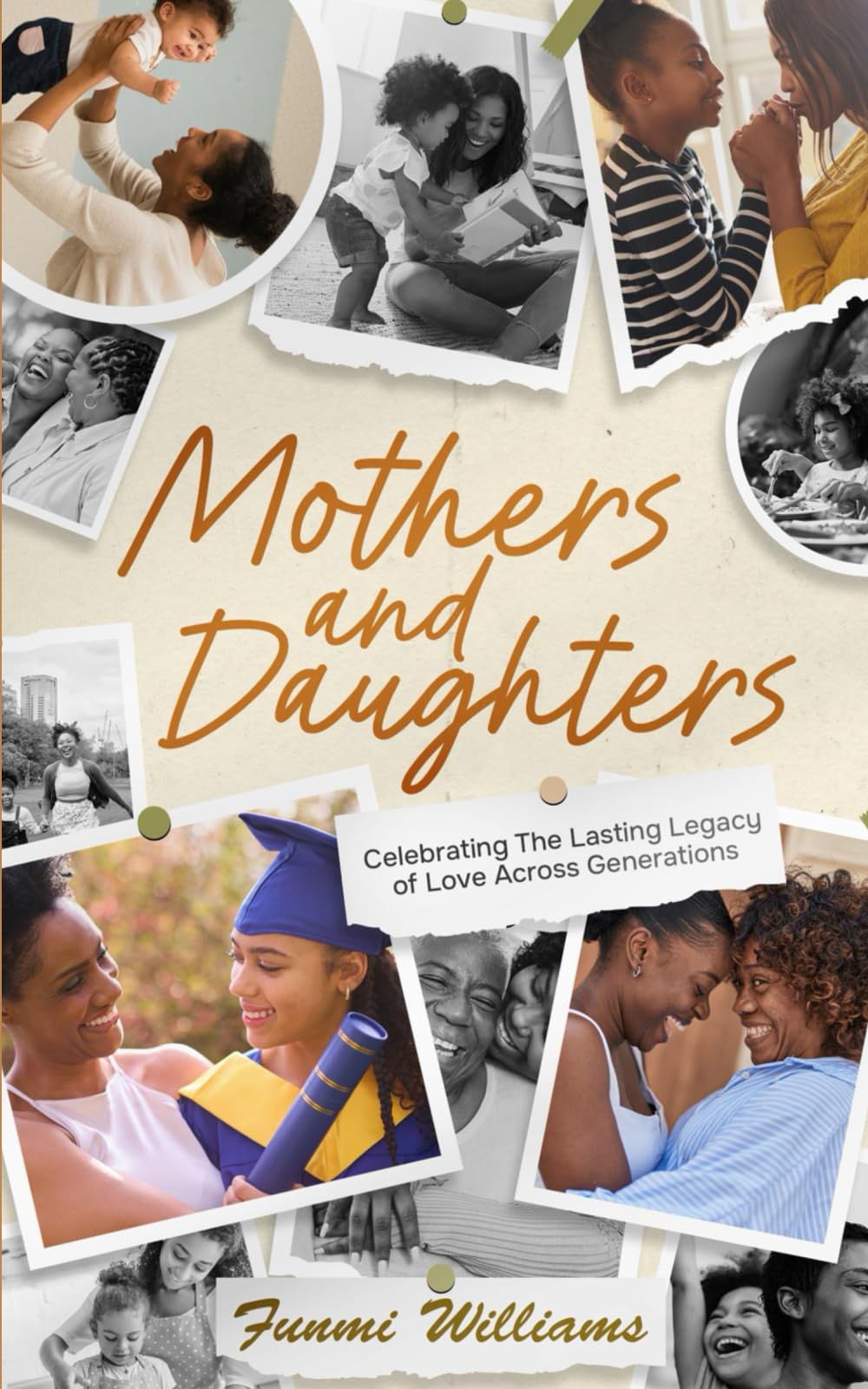 Mothers and Daughters: Celebrating the Lasting Legacy of Love Across Generations