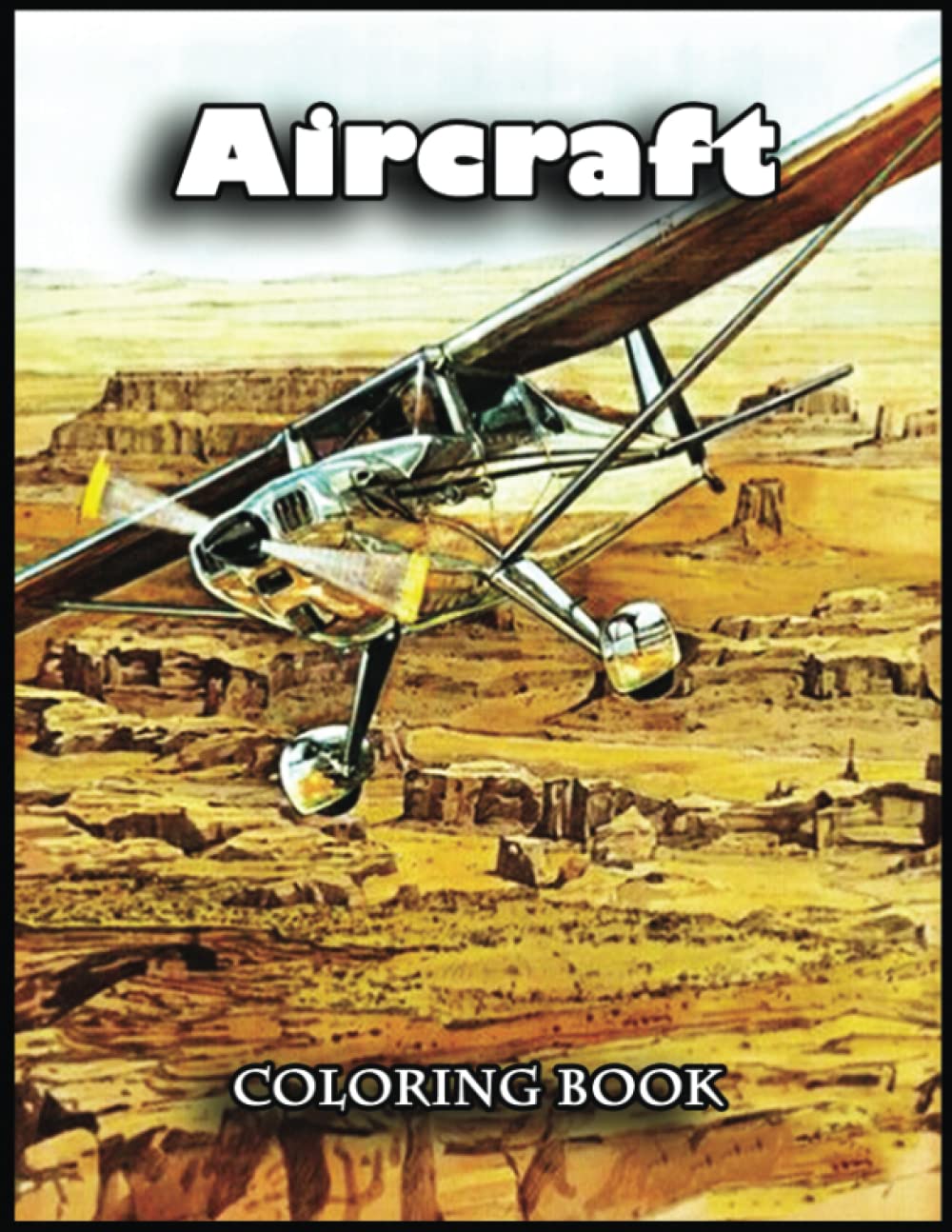 Aircraft Coloring Book: Amazing Gifts for Aircraft Lovers, Fans with 110 High Quality Print Pages, Use for Relax, Stress Relief and Creativity in Holidays