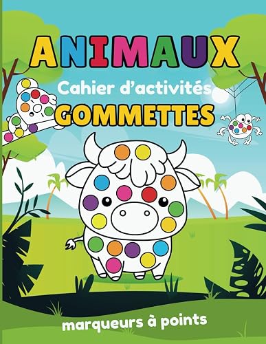 ANIMAUX CAHIER D'ACTIVITÉS GOMMETTES MARQUEURS À POINTS: Dessins pour pastilles à coller ou coloriages avec crayons feutres ou peinture à doigts | Grand cahier idée cadeau enfants de 2 à 6 ans