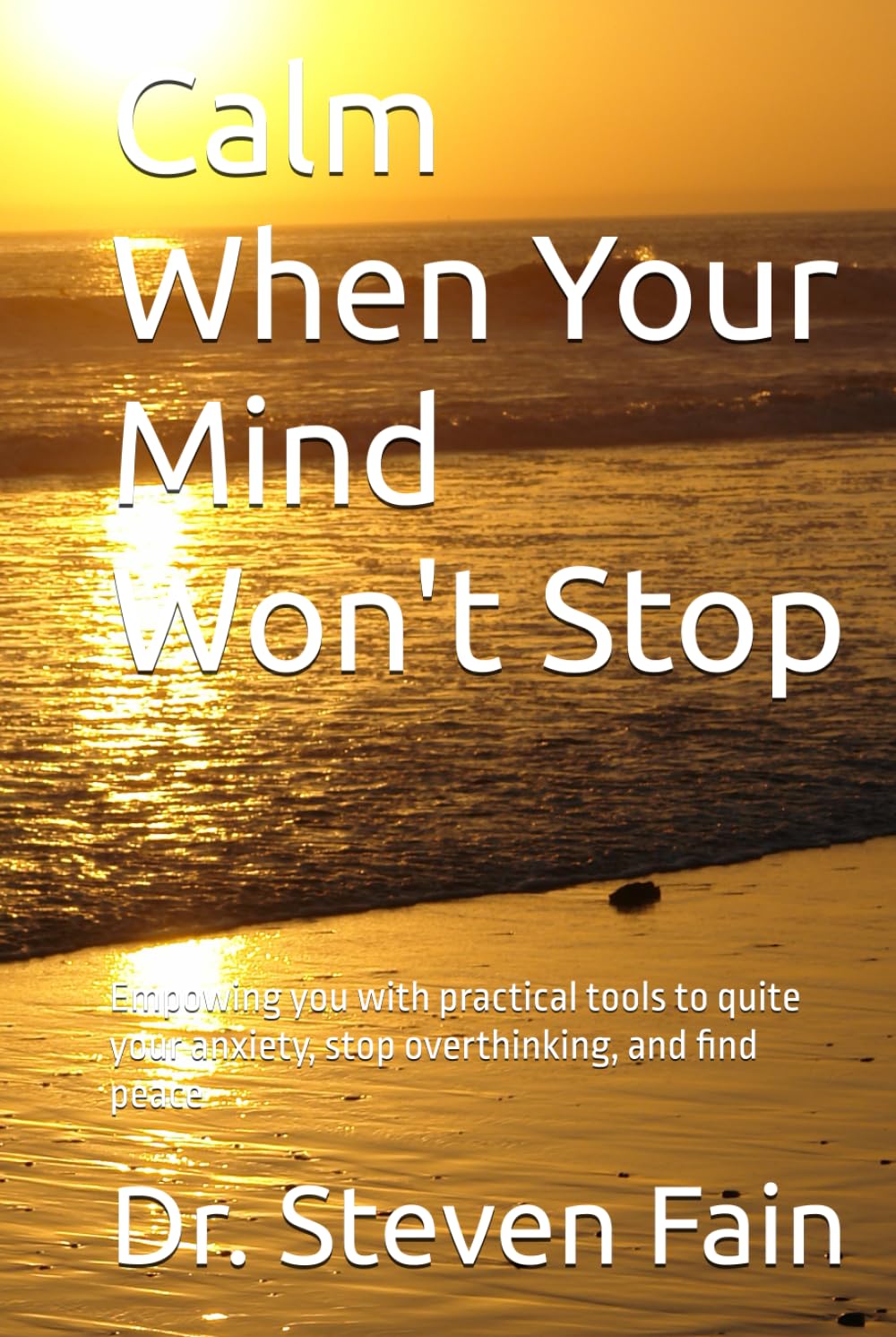 Calm When Your Mind Won't Stop: Empowing you with practical tools to quite your anxiety, stop overthinking, and find peace (The Calm Series)