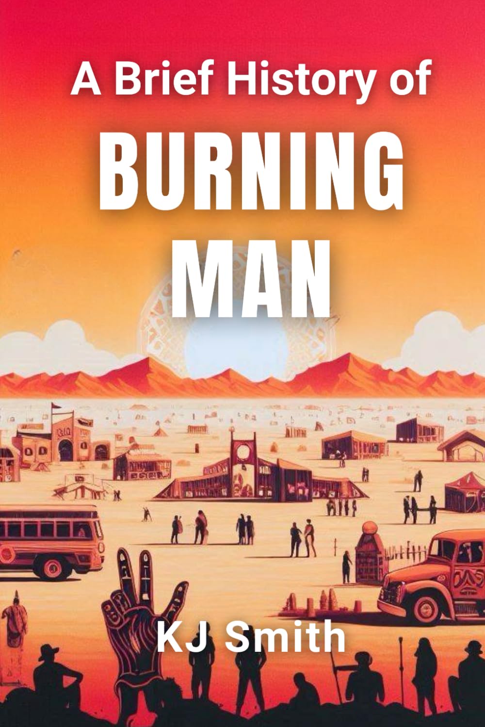 A Brief History of Burning Man (A Brief History of - Festivals & Celebrations Edition)